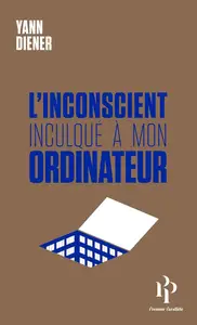 Yann Diener, "L'inconscient inculqué à mon ordinateur"
