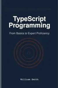 TypeScript Programming: From Basics to Expert Proficiency