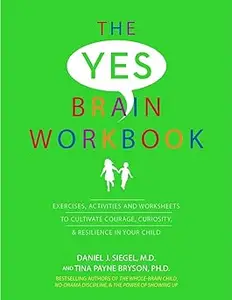 The Yes Brain Workbook: Exercises, Activities and Worksheets to Cultivate Courage, Curiosity & Resilience In Your Child