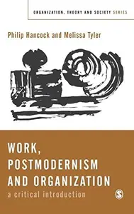 Work, Postmodernism and Organization : A Critical Introduction