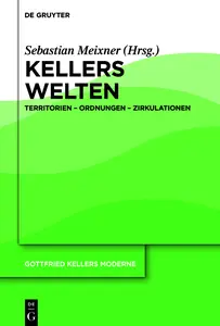 Kellers Welten: Territorien - Ordnungen - Zirkulationen - Sebastian Meixner