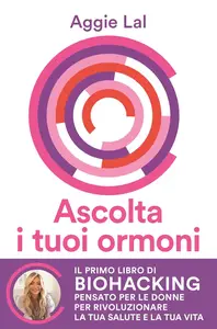Aggie Lal - Ascolta i tuoi ormoni