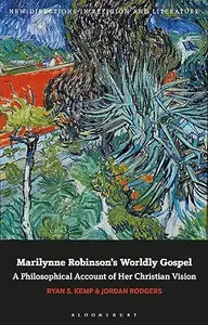 Marilynne Robinson's Worldly Gospel: A Philosophical Account of Her Christian Vision