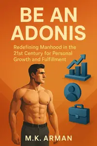 Be an Adonis: Redefining Manhood in the 21st Century for Personal Growth and Fulfillment