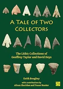 A Tale of Two Collectors: The Lithic Collections of Geoffrey Taylor and David Heys With Particular Reference to the Coun