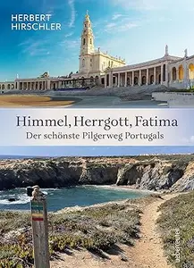 Himmel, Herrgott, Fatima. Der schönste Pilgerweg Portugals: Rota Vicentina, Fischerman's Trail / Fischerpfad, Caminho de