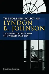 The Foreign Policy of Lyndon B. Johnson: The United States and the World, 1963-1969