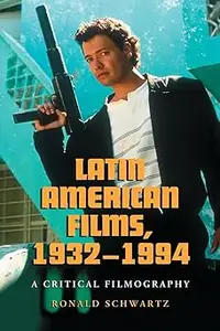 Latin American Films, 1932-1994: A Critical Filmography