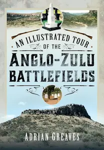 An Illustrated Tour of the 1879 Anglo-Zulu Battlefields