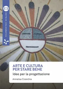 Arte e cultura per stare bene. Idee per la progettazione - Annalisa Cicerchia