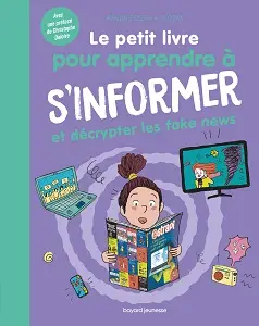 Le Petit Livre Pour Apprendre à S'informer Et Décrypter Les Fake News