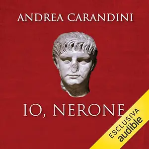 «Io, Nerone» by Andrea Carandini, Nicolò Squartini