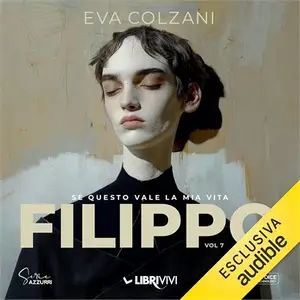 «Filippo: Se questo vale la mia vita, Vol. 7» by Eva Colzani