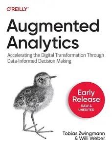 Augmented Analytics: Accelerating the Digital Transformation Through Data-Informed Decision Making, Early Release