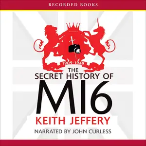 The Secret History of MI6: 1909-1949 [Audiobook]
