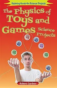 The Physics of Toys and Games Science Projects