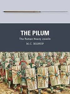 The Pilum: The Roman Heavy Javelin