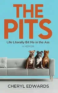 The Pits: Life Literally Bit Me in the Ass: A Memoir