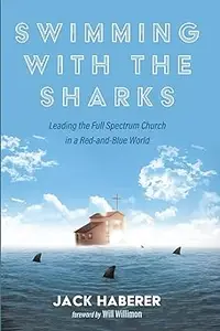 Swimming with the Sharks: Leading the Full Spectrum Church in a Red-and-Blue World