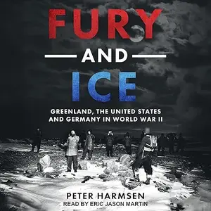 Fury and Ice: Greenland, the United States and Germany in World War II [Audiobook]