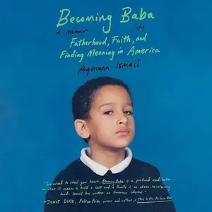 Becoming Baba: Fatherhood, Faith, and Finding Meaning in America [Audiobook]