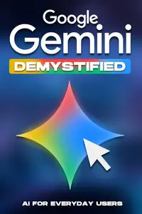 Google Gemini Demystified: AI for Everyday Users