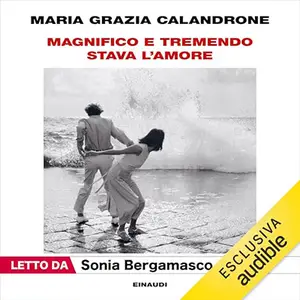 «Magnifico e tremendo stava l'amore» by Maria Grazia Calandrone