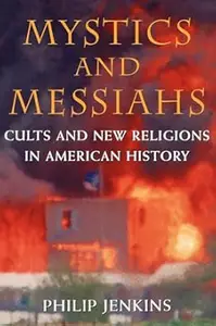 Mystics and Messiahs: Cults and New Religions in American History