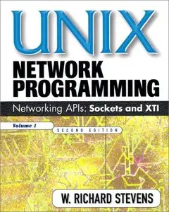 UNIX Network Programming: Networking APIs: Sockets and XTI; Volume 1 (repost)