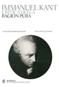 Immanuel Kant - Critica della ragion pura. Testo tedesco a fronte (2012)