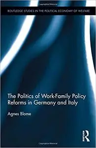The Politics of Work-Family Policy Reforms in Germany and Italy