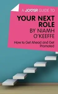 «A Joosr Guide to... Your Next Role by Niamh O’Keeffe» by Joosr