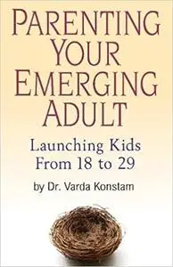 Parenting Your Emerging Adult: Launching Kids From 18 to 29