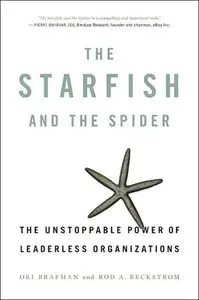 The Starfish and the Spider: The Unstoppable Power of Leaderless Organizations (repost)