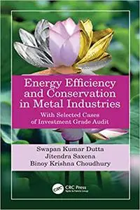 Energy Efficiency and Conservation in Metal Industries: With Selected Cases of Investment Grade Audit