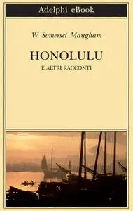 Honolulu e altri racconti - W. Somerset Maugham