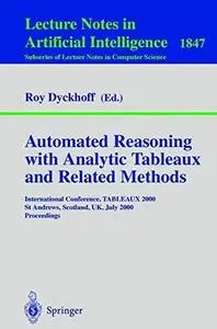 Automated Reasoning with Analytic Tableaux and Related Methods: International Conference, TABLEAUX 2000, St Andrews, Scotland,