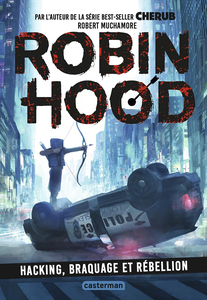 Robin Hood, Tome 1 Hacking, braquage et rébellion - Robert Muchamore