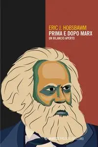 Eric J. Hobsbawm - Prima e dopo Marx. Un bilancio aperto