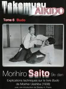 Morihiro Saito, "Takemusu Aïkido" Tome 6