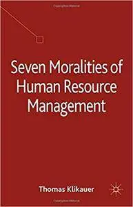 Seven Moralities of Human Resource Management