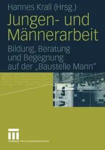 Jungen- und Männerarbeit: Bildung, Beratung und Begegnung auf der „Baustelle Mann“