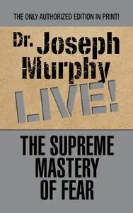 «The Supreme Mastery of Fear» by Joseph Murphy