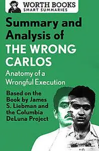 «Summary and Analysis of The Wrong Carlos: Anatomy of a Wrongful Execution» by Worth Books