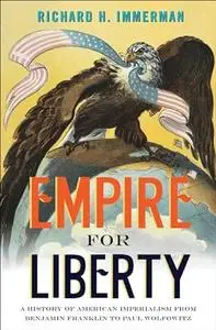 Empire for Liberty: A History of American Imperialism from Benjamin Franklin to Paul Wolfowitz (Repost)