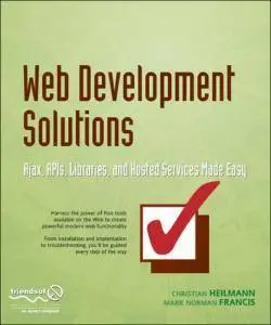 Web Development Solutions: Ajax, APIs, Libraries, and Hosted Services Made Easy [Repost]