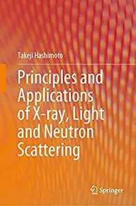 Principles and Applications of X-ray, Light and Neutron Scattering