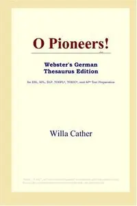 O Pioneers! (Webster's German Thesaurus Edition) by Icon Reference