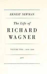 The life of Richard Wagner. Volume two, 1848-1860