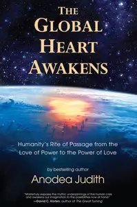 The Global Heart Awakens: Humanity's Rite of Passage from the Love of Power to the Power of Love